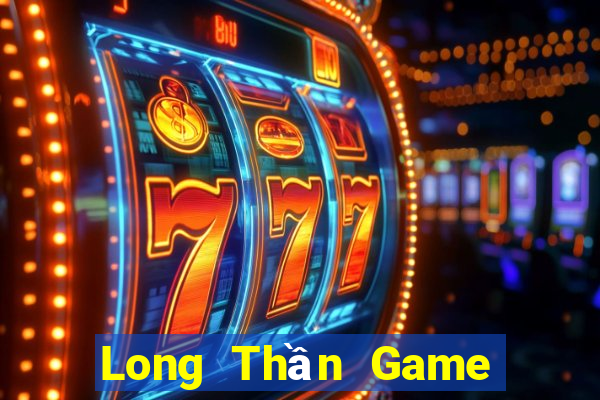 Long Thần Game Bài Phái Mạnh