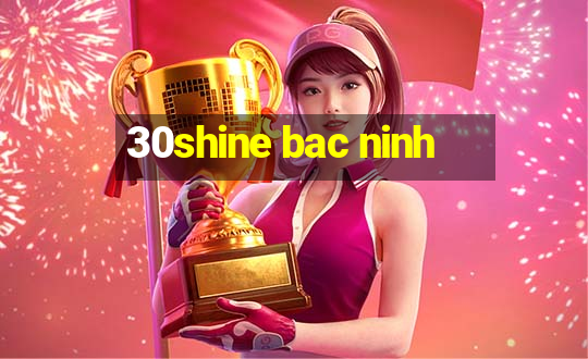 30shine bac ninh