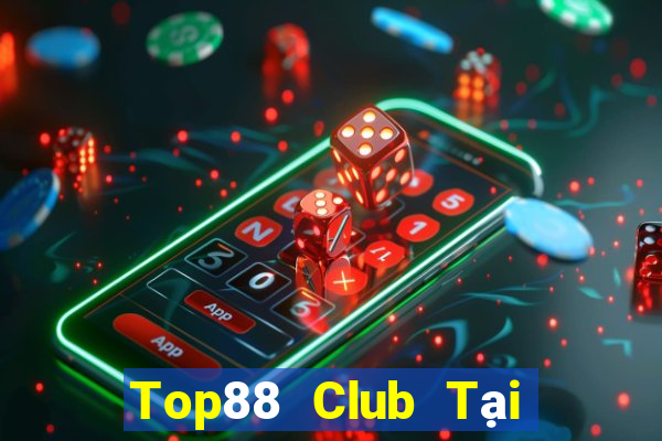 Top88 Club Tại Game Bài Đổi Thưởng