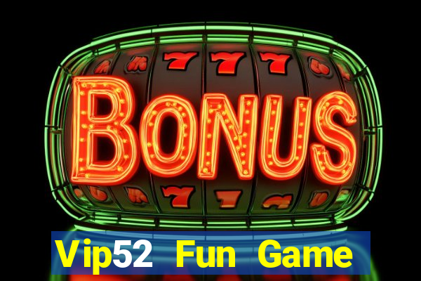 Vip52 Fun Game Bài Online Miễn Phí