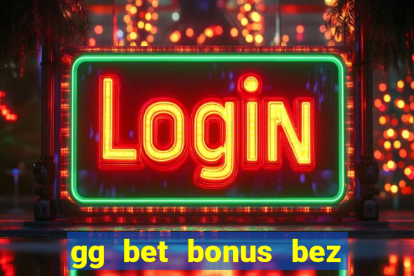 gg bet bonus bez depozytu kod