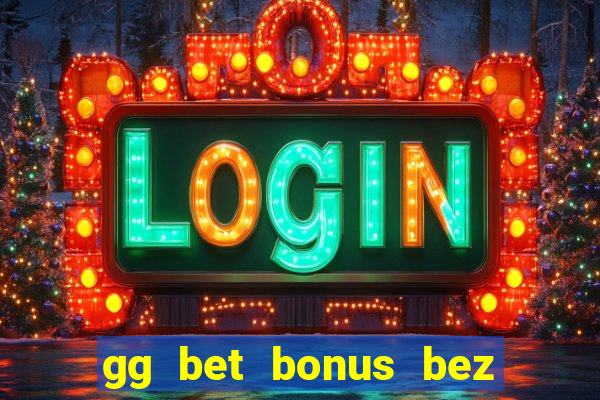 gg bet bonus bez depozytu kod