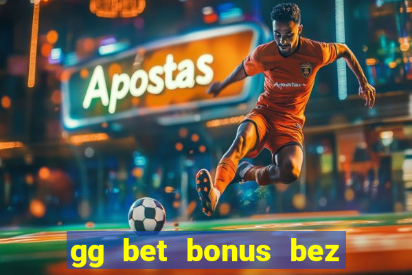 gg bet bonus bez depozytu kod