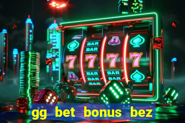 gg bet bonus bez depozytu kod