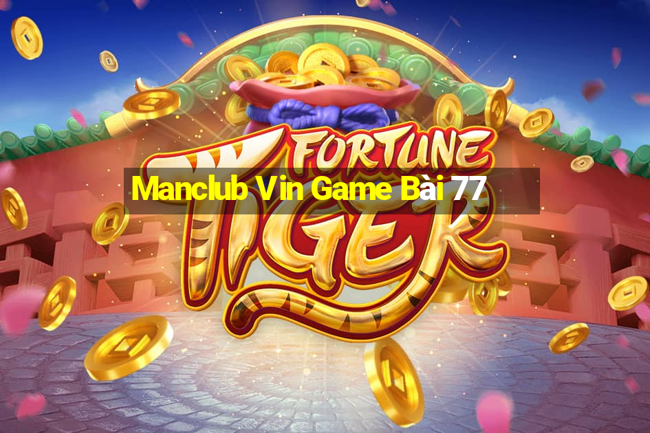 Manclub Vin Game Bài 77