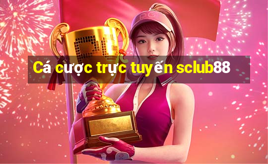 Cá cược trực tuyến sclub88