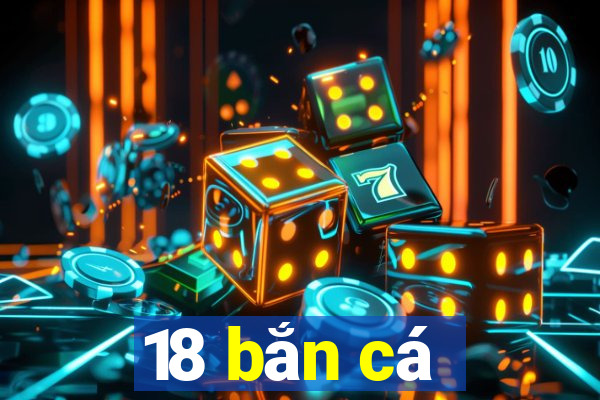 18 bắn cá