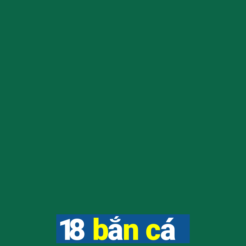 18 bắn cá