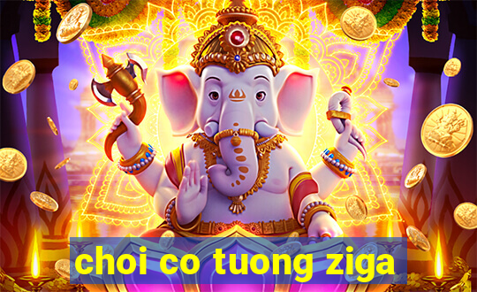 choi co tuong ziga