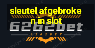 sleutel afgebroken in slot