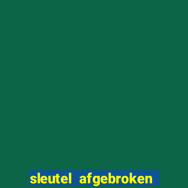 sleutel afgebroken in slot