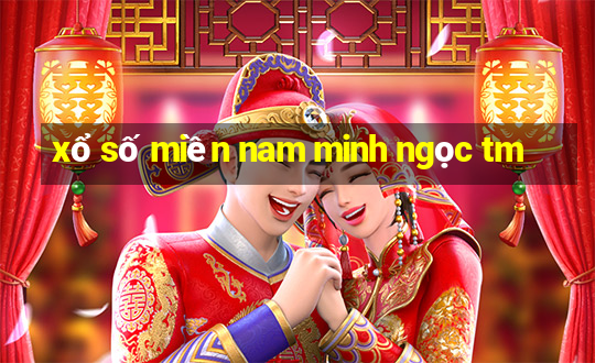 xổ số miền nam minh ngọc tm