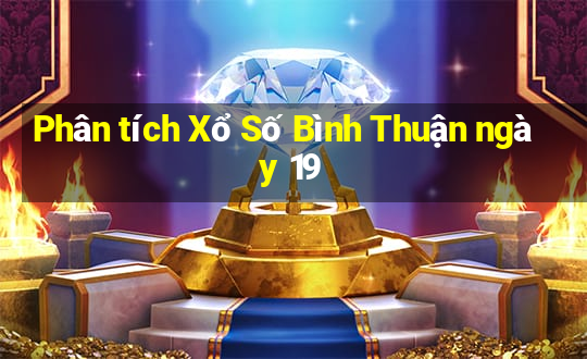 Phân tích Xổ Số Bình Thuận ngày 19