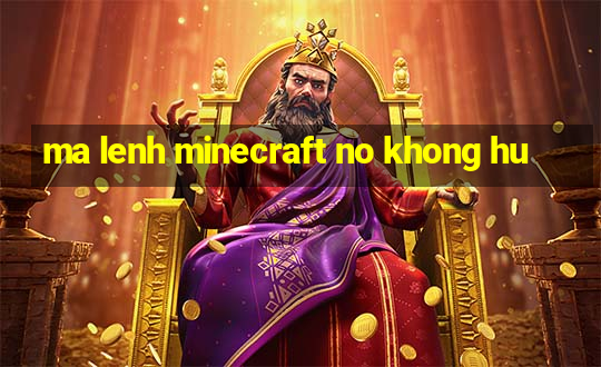 ma lenh minecraft no khong hu