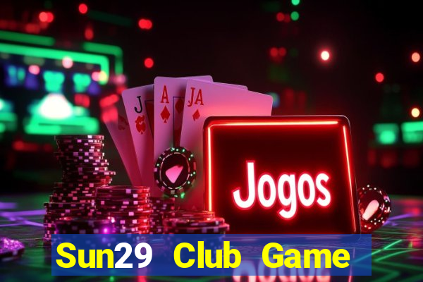 Sun29 Club Game Bài Hay Nhất Hiện Nay