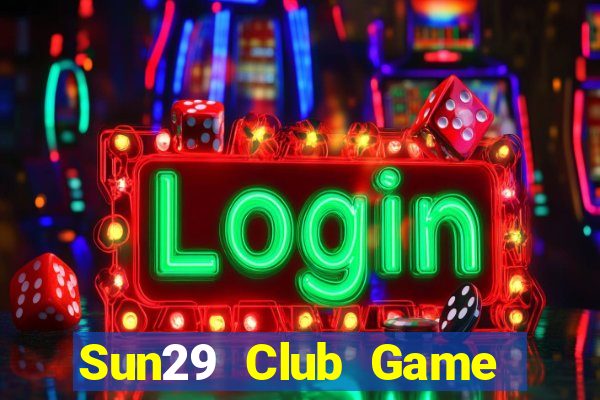 Sun29 Club Game Bài Hay Nhất Hiện Nay