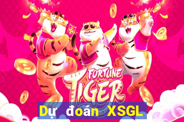 Dự đoán XSGL ngày mai