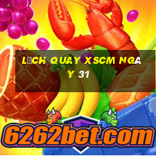 Lịch quay XSCM ngày 31