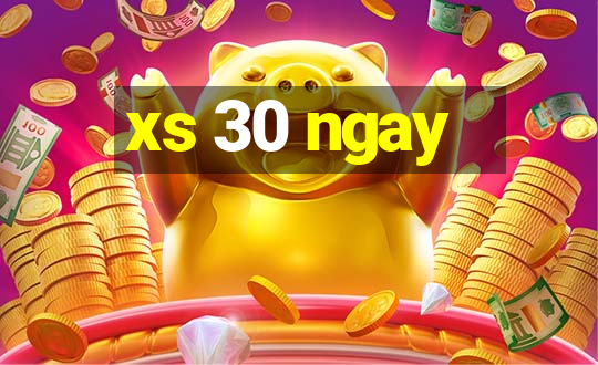 xs 30 ngay