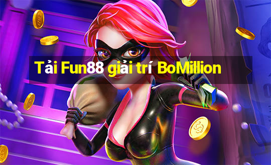 Tải Fun88 giải trí BoMillion