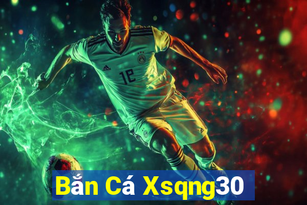 Bắn Cá Xsqng30