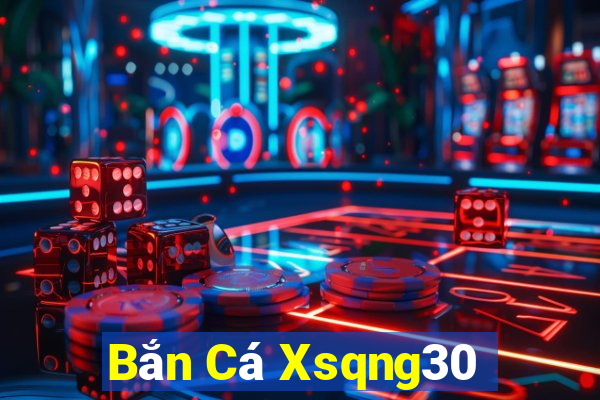 Bắn Cá Xsqng30