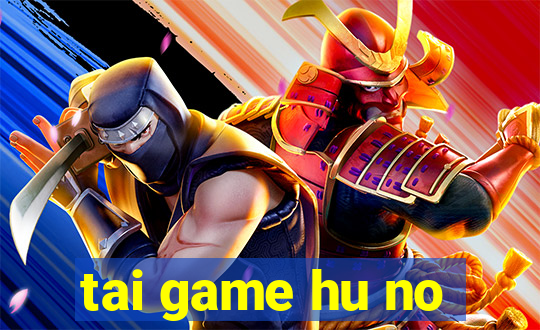 tai game hu no