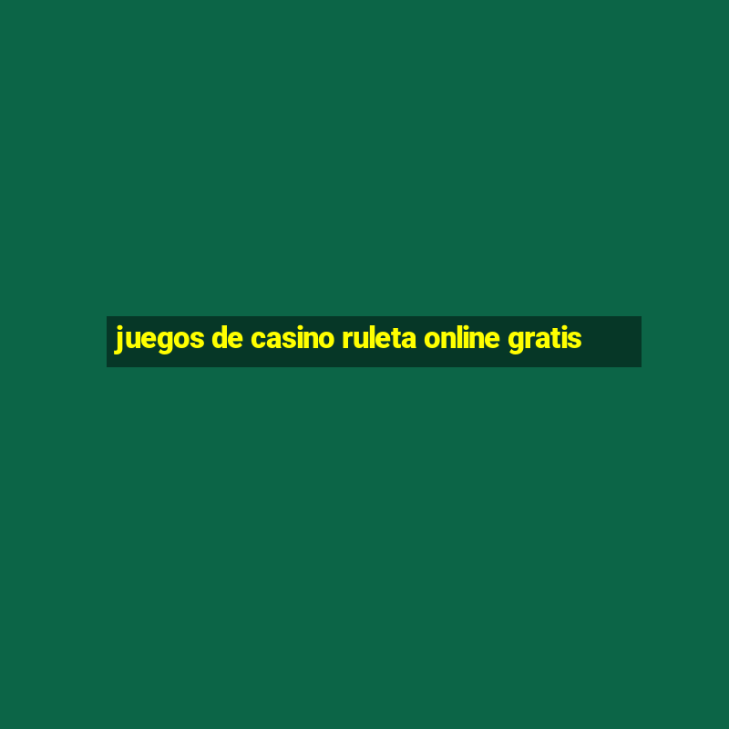 juegos de casino ruleta online gratis