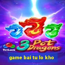 game bai tu lo kho