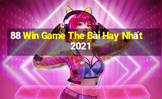 88 Win Game The Bài Hay Nhất 2021