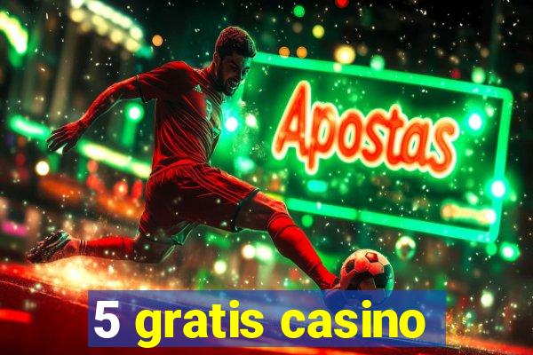 5 gratis casino