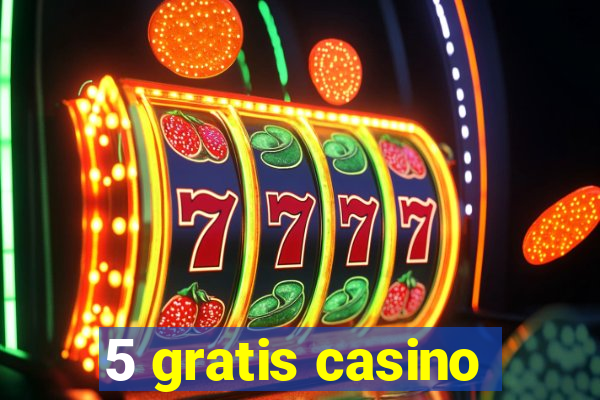 5 gratis casino