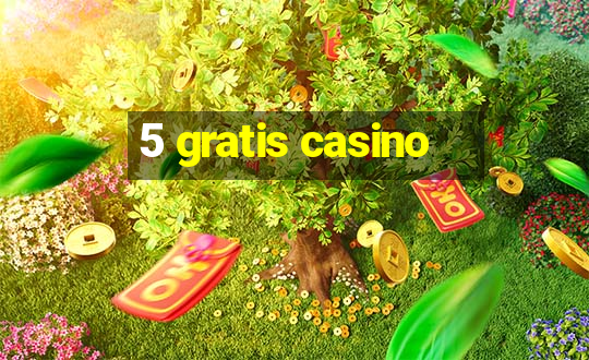 5 gratis casino