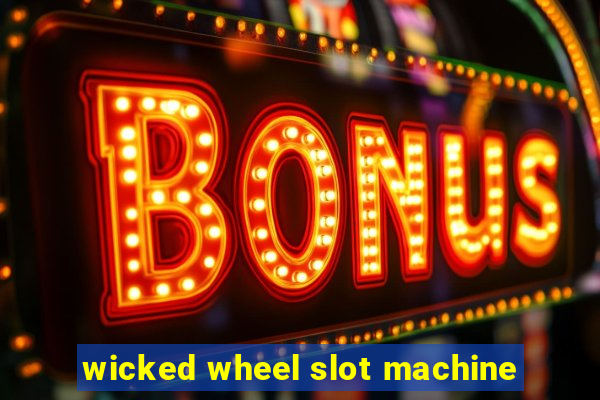 wicked wheel slot machine