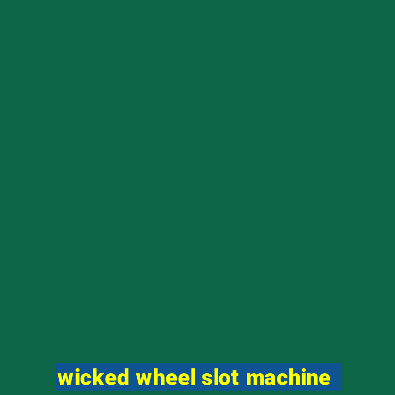 wicked wheel slot machine