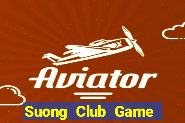 Suong Club Game Bài Lừa Đảo