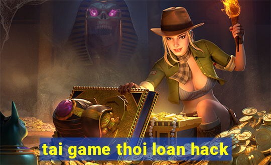 tai game thoi loan hack