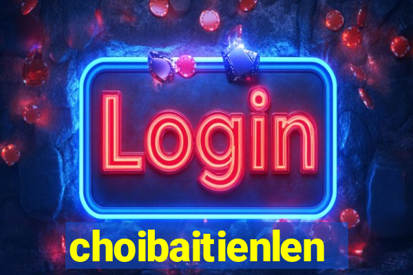 choibaitienlen