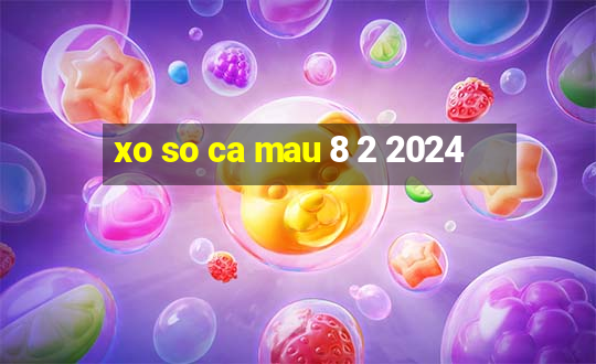 xo so ca mau 8 2 2024