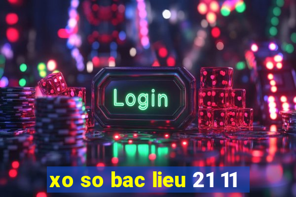 xo so bac lieu 21 11