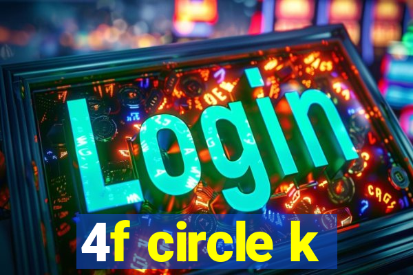 4f circle k