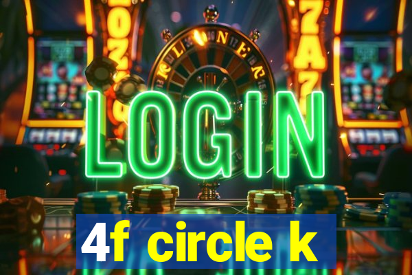 4f circle k