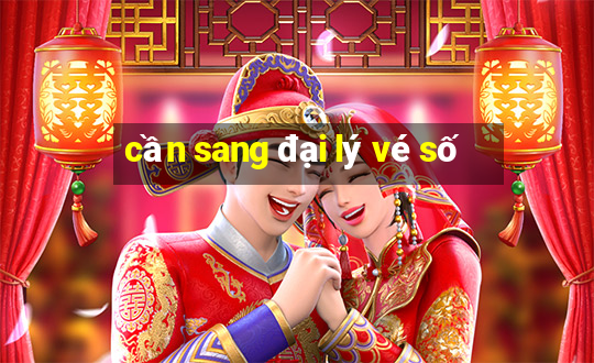 cần sang đại lý vé số