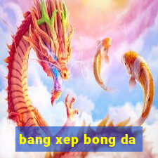 bang xep bong da