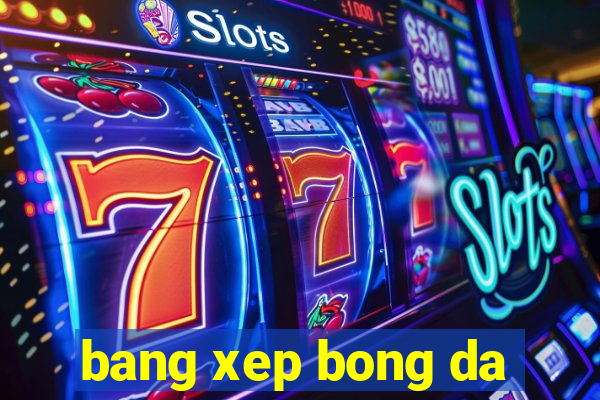 bang xep bong da