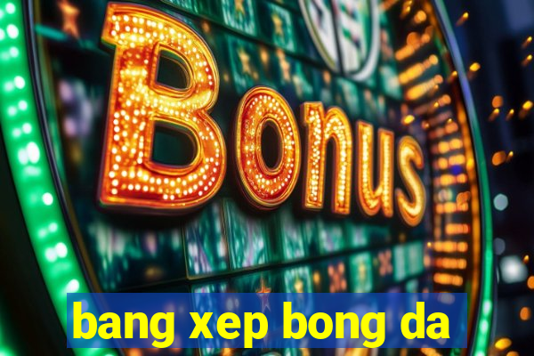 bang xep bong da