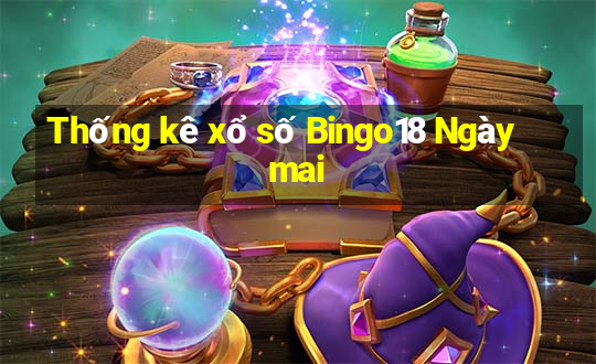 Thống kê xổ số Bingo18 Ngày mai