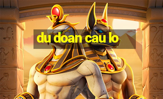 du doan cau lo