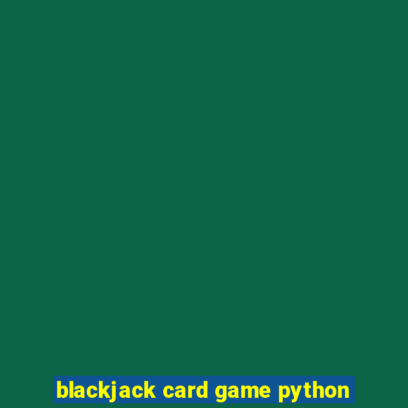 blackjack card game python