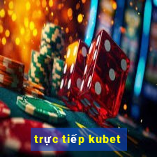 trực tiếp kubet